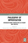Philosophy of Improvisation (Interdisciplinary Perspectives on Theory and Practice) by Susanne Ravn, Simon Høffding, James McGuirk, 9780367546687