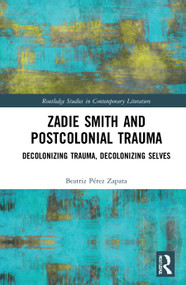 Zadie Smith and Postcolonial Trauma (Decolonising Trauma, Decolonising Selves) - 9781032034638 by Beatriz Pérez Zapata, 9781032034638