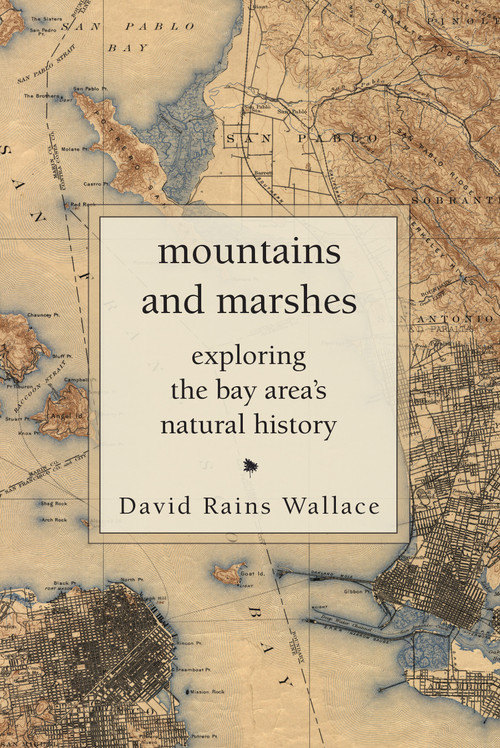 Mountains and Marshes (Exploring the Bay Area's Natural History) by David Rains Wallace, 9781619025967