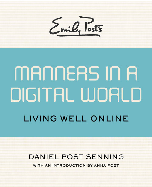 Emily Post's Manners in a Digital World (Living Well Online) by Daniel Post Senning, Anna Post, 9781453254950