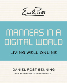 Emily Post's Manners in a Digital World (Living Well Online) by Daniel Post Senning, Anna Post, 9781453254950