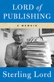 Lord of Publishing (A Memoir) by Sterling Lord, 9781453270714