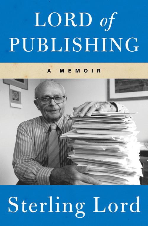 Lord of Publishing (A Memoir) by Sterling Lord, 9781453270714
