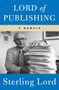Lord of Publishing (A Memoir) by Sterling Lord, 9781453270714