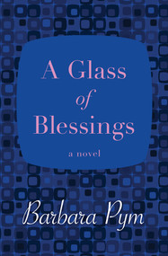 A Glass of Blessings (A Novel) by Barbara Pym, 9781480408043