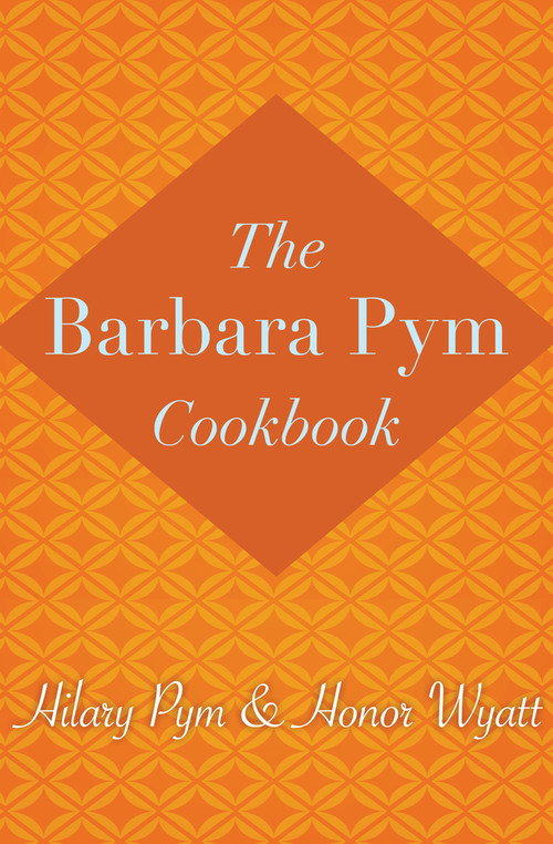 The Barbara Pym Cookbook by Hilary Pym, Honor Wyatt, 9781480408050