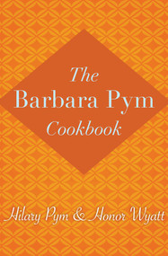 The Barbara Pym Cookbook by Hilary Pym, Honor Wyatt, 9781480408050
