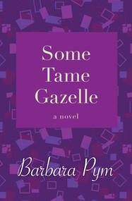 Some Tame Gazelle (A Novel) by Barbara Pym, 9781480408098