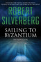 Sailing to Byzantium (Six Novellas) by Robert Silverberg, 9781480418172
