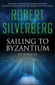 Sailing to Byzantium (Six Novellas) by Robert Silverberg, 9781480418172
