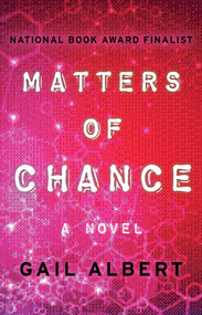 Matters of Chance (A Novel) - 9781480419599 by Gail Albert, 9781480419599
