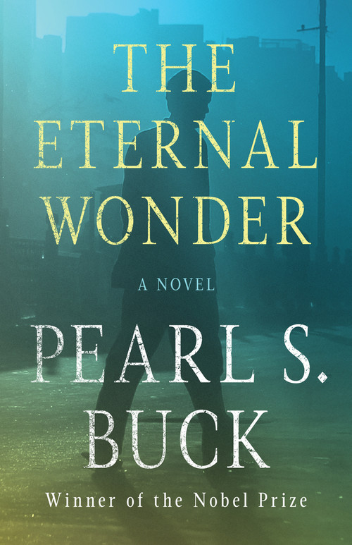 The Eternal Wonder (A Novel) by Pearl S. Buck, 9781480439702