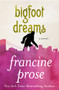 Bigfoot Dreams (A Novel) by Francine Prose, 9781480445178