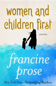 Women and Children First (Stories) by Francine Prose, Francine Prose, 9781480445444