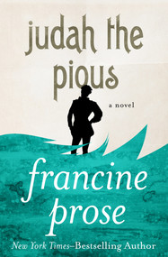 Judah the Pious (A Novel) by Francine Prose, Francine Prose, 9781480445499