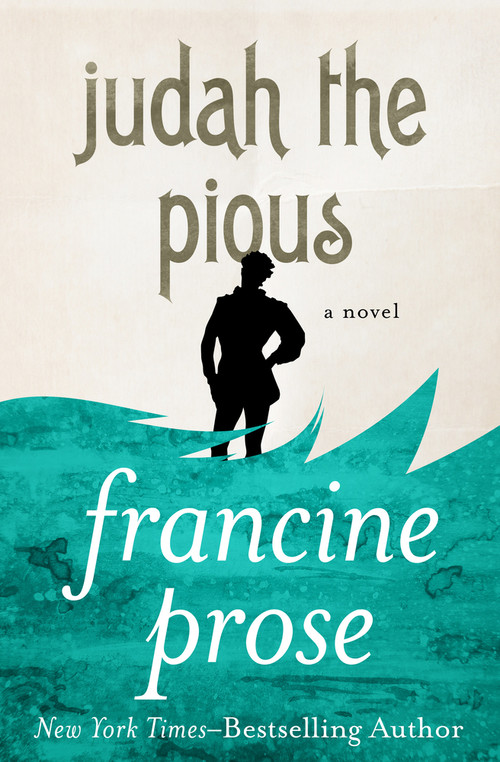 Judah the Pious (A Novel) by Francine Prose, Francine Prose, 9781480445499
