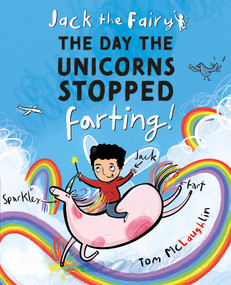 Jack the Fairy: The Day the Unicorns Stopped Farting by Tom McLaughlin, 9781382052269
