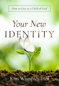 Your New Identity (How to Live as a Child of God) by Kimberly Wampler-Hill, 9781958211571