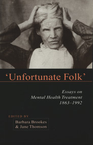 Unfortunate Folk (Essays on Mental Health Treatment, 1863-1992) by Barbara Brookes, Jane Thomson, 9781877276095