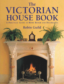 The Victorian House Book (A Practical Guide to Home Repair and Decoration) by Robin Guild, Vernon Gibberd, Simon Rigge, 9781873329405