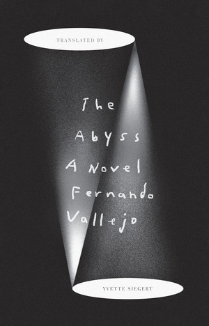The Abyss (A Novel) - 9780811238519 by Fernando Vallejo, Yvette Siegert, 9780811238519