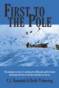 First to the Pole (The Amazing True Story of a Salesman from Minnesota and His Friends Who Became the First to Reach the North Pole over the Ice) by C. J. Ramstad, Keith Pickering, 9780878394463