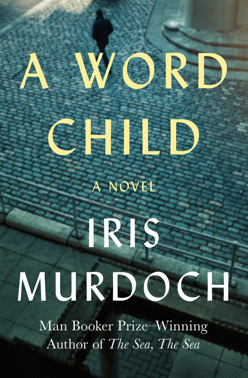 A Word Child (A Novel) by Iris Murdoch, 9781453201152