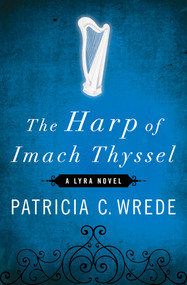 The Harp of Imach Thyssel by Patricia C. Wrede, 9781453236932