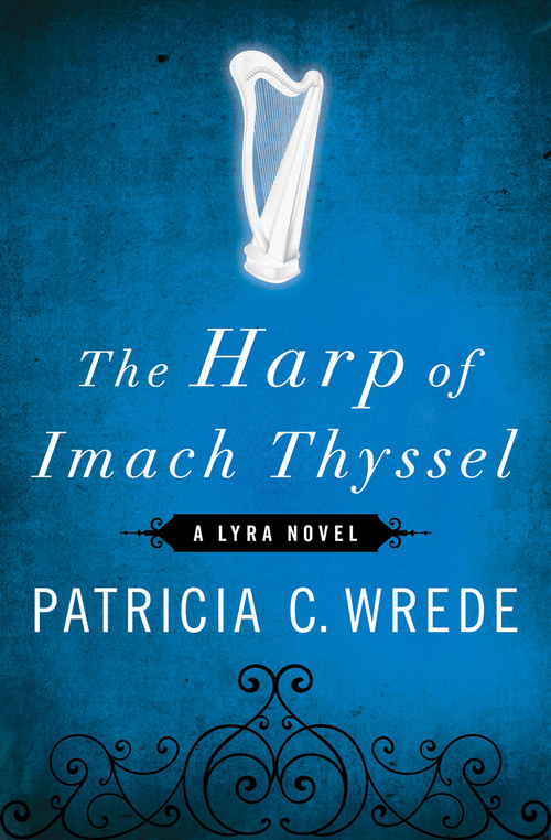 The Harp of Imach Thyssel by Patricia C. Wrede, 9781453236932