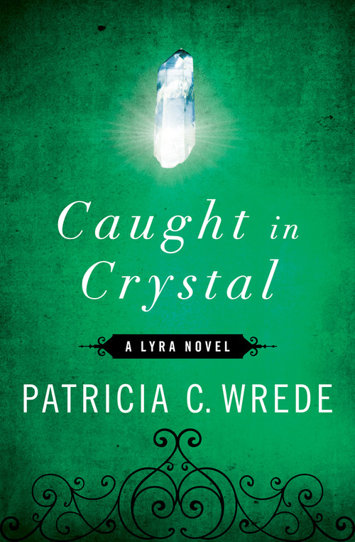 Caught in Crystal by Patricia C. Wrede, 9781453236949