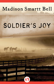 Soldier's Joy by Madison Smartt Bell, 9781453241165