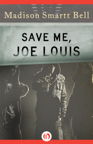 Save Me, Joe Louis by Madison Smartt Bell, 9781453241172