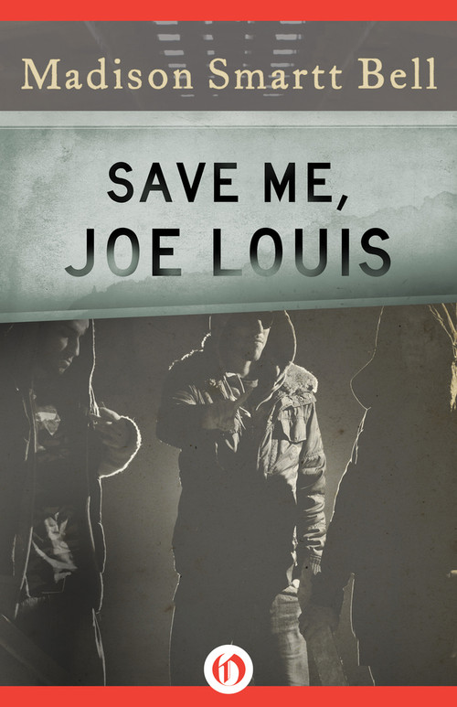 Save Me, Joe Louis by Madison Smartt Bell, 9781453241172