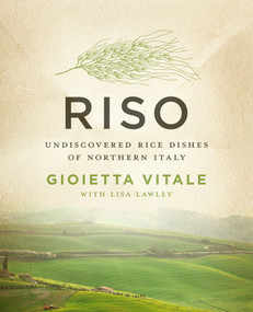 Riso (Undiscovered Rice Dishes of Northern Italy) by Gioietta Vitale, Lisa Lawley, 9781453246337