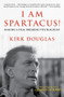 I Am Spartacus! (Making a Film, Breaking the Blacklist) by Kirk Douglas, 9781453254806