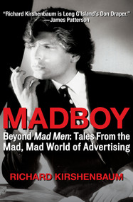 Madboy (Beyond Mad Men: Tales from the Mad, Mad World of Advertising) by Richard Kirshenbaum, Jerry Della Femina, 9781453258170