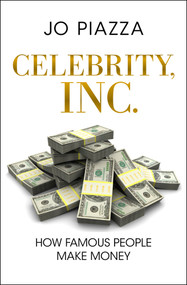 Celebrity, Inc. (How Famous People Make Money) by Jo Piazza, 9781453258194