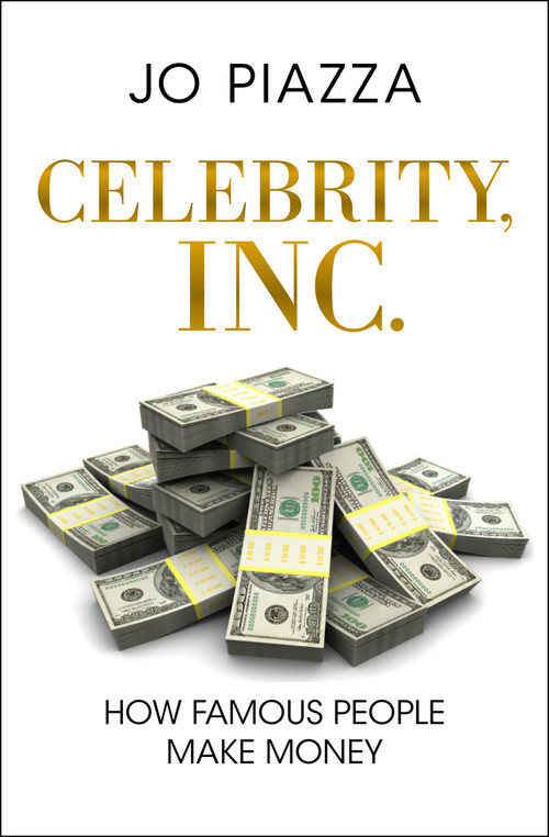 Celebrity, Inc. (How Famous People Make Money) by Jo Piazza, 9781453258194