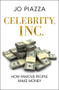 Celebrity, Inc. (How Famous People Make Money) by Jo Piazza, 9781453258194