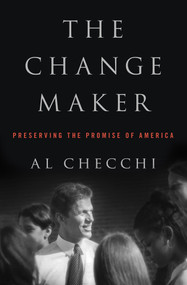 The Change Maker (Preserving the Promise of America) by Al Checchi, 9781453258224