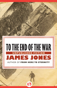 To the End of the War (Unpublished Fiction) by James Jones, 9781453258231