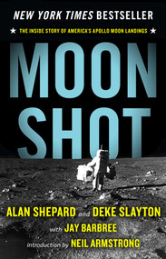 Moon Shot (The Inside Story of America's Apollo Moon Landings) by Alan Shepard, Deke Slayton, Jay Barbree, Howard Benedict, Neil Armstrong, 9781453258262
