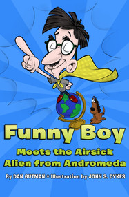 Funny Boy Meets the Airsick Alien from Andromeda by Dan Gutman, John S. Dykes, 9781453295274