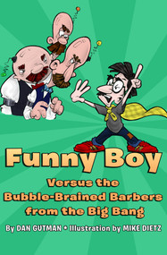 Funny Boy Versus the Bubble-Brained Barbers from the Big Bang by Dan Gutman, Mike Dietz, Mike Dietz, 9781453295328