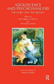 Adolescence and Psychoanalysis (The Story and the History) - 9781855751996 by Francois Ladame, Philip Slotkin, Maja Perret-Catipovic, 9781855751996