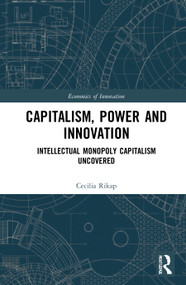 Capitalism, Power and Innovation (Intellectual Monopoly Capitalism Uncovered) - 9780367750299 by Cecilia Rikap, 9780367750299