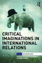 Critical Imaginations in International Relations - 9781138823204 by Aoileann Ní Mhurchú, Reiko Shindo, 9781138823204