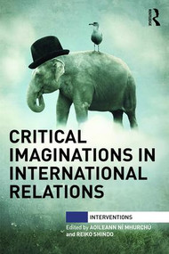 Critical Imaginations in International Relations - 9781138823204 by Aoileann Ní Mhurchú, Reiko Shindo, 9781138823204