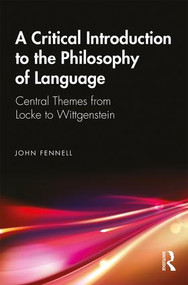 A Critical Introduction to the Philosophy of Language (Central Themes from Locke to Wittgenstein) - 9781138339729 by John Fennell, 9781138339729