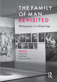 The Family of Man Revisited (Photography in a Global Age) by Gerd Hurm, Anke Reitz, Shamoon Zamir, 9781784539672